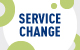 Service Change